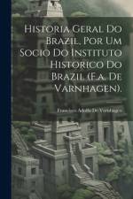 Historia Geral Do Brazil, Por Um Socio Do Instituto Historico Do Brazil (F.a. De Varnhagen). af Francisco Adolfo De Varnhagen