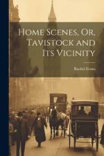 Home Scenes, Or, Tavistock and Its Vicinity af Rachel Evans