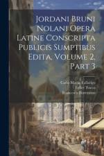 Jordani Bruni Nolani Opera Latine Conscripta Publicis Sumptibus Edita, Volume 2, part 3 af Carlo Maria Tallarigo