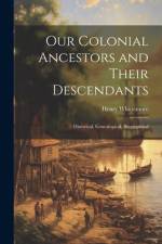 Our Colonial Ancestors and Their Descendants af Henry Whittemore