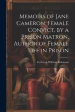 Memoirs of Jane Cameron, Female Convict, by a Prison Matron, Author of Female Life in Prison af Frederick William Robinson