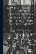 From the Crescent City to the Golden Gate Via the Sunset Route of the Southern Pacific Company af Benjamin Cummings Truman