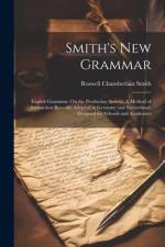 Smith's New Grammar af Roswell Chamberlain Smith