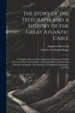 The Story of the Telegraph, and a History of the Great Atlantic Cable af Charles Frederick Briggs