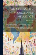 Fanaticism; Its Source and Influence af Gilbert Vale