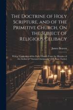 The Doctrine of Holy Scripture, and of the Primitive Church, On the Subject of Religious Celibacy af James Beaven