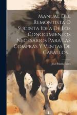 Manual Del Remontista O Sucinta Idea De Los Conocimientos Necesarios Para Las Compras Y Ventas De Caballos... af JosÃ© MarÃ­a Giles