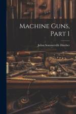 Machine Guns, Part 1 af Julian Sommerville Hatcher