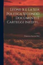 Leone X E La Sua Politica Secondo Documenti E Carteggi Inediti... af Francesco Saverio Nitti