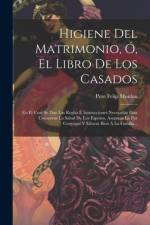 Higiene Del Matrimonio, Ó, El Libro De Los Casados af Pere Felip Monlau
