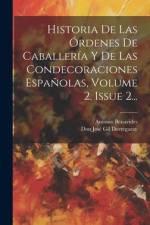 Historia De Las Órdenes De Caballería Y De Las Condecoraciones Españolas, Volume 2, Issue 2... af Antonio Benavides