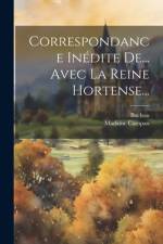 Correspondance Inédite De... Avec La Reine Hortense... af Madame Campan