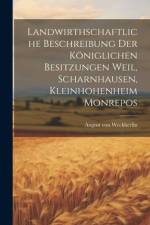 Landwirthschaftliche Beschreibung Der Königlichen Besitzungen Weil, Scharnhausen, Kleinhohenheim Monrepos af August von Weckherlin
