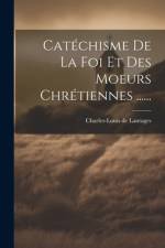 Catéchisme De La Foi Et Des Moeurs Chrétiennes ...... af Charles-Louis De Lantages