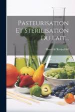 Pasteurisation Et Stérilisation Du Lait... af Henri De Rothschild