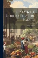 Le Stanze, E L'orfeo, Ed Altre Poesie... af Ange Politien