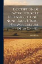 Description De L'agriculture Et Du Tissage. Tsong-nong-sang-i-tsou-i-shi. Agriculture De La Chine... af Isidore Hedde