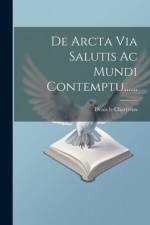De Arcta Via Salutis Ac Mundi Contemptu...... af Denis Le Chartreux