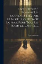 Livre D'eglise, Suivant Les Nouveaux Bréviare Et Missel, Contenant L'office Pour Tous Les Jours De L'année...... af Ãglise Catholique