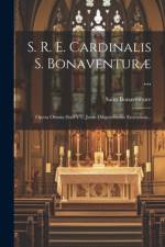 S. R. E. Cardinalis S. Bonaventuræ ... af Saint Bonaventure (Cardinal)