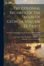 The Colonial Records Of The State Of Georgia, Volume 22, Part 1 af Georgia General Assembly