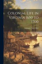 Colonial Life in Virginia 1650 to 1700 af Katharine Grace Rice