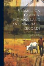Vermillion County, Indiana, Land and Marriage Records af Lowell M Volkel