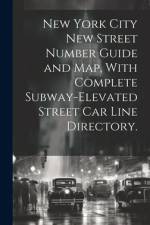 New York City New Street Number Guide and Map, With Complete Subway-elevated Street Car Line Directory.