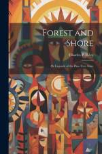 Forest and Shore; or Legends of the Pine-tree State