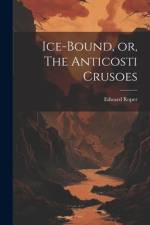 Ice-bound, or, The Anticosti Crusoes [microform] af Edward Roper