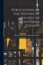 Publications of the Historical Society of Schuylkill County; 3