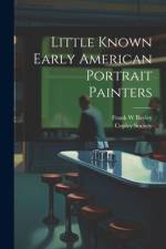 Little Known Early American Portrait Painters af Frank W Bayley