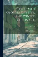 The North Georgia Gazette, and Winter Chronicle; no. 1-21