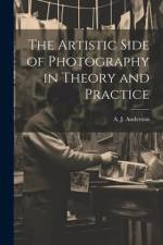 The Artistic Side of Photography in Theory and Practice