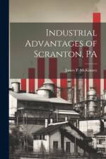 Industrial Advantages of Scranton, PA af James P McKinney