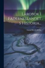 Lärobok I Fäderneslandets Historia... af Gustaf Henrik Mellin