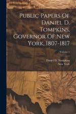 Public Papers Of Daniel D. Tompkins, Governor Of New York, 1807-1817; Volume 1