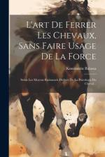 L'art De Ferrer Les Chevaux, Sans Faire Usage De La Force af Konstantin Balassa