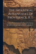 The Industrial Advantages Of Providence, R. I.