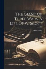 The Giant Of Three Wars, A Life Of W. Scott af James Barnes