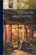 Studies In Montaigne... af Grace Norton