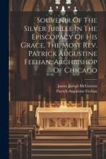 Souvenir Of The Silver Jubilee In The Episcopacy Of His Grace, The Most Rev. Patrick Augustine Feehan, Archbishop Of Chicago af James Joseph McGovern