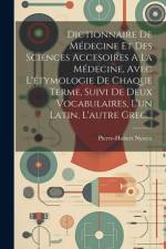 Dictionnaire De Médecine Et Des Sciences Accesoires A La Médecine, Avec L'étymologie De Chaque Terme, Suivi De Deux Vocabulaires, L'un Latin, L'autre Grec... af Pierre-Hubert Nysten