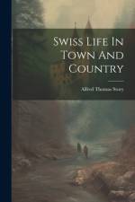 Swiss Life In Town And Country af Alfred Thomas Story
