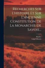 Recherches Sur L'histoire Et Sur L'ancienne Constitution De La Monarchie De Savoie... af Luigi Cibrario