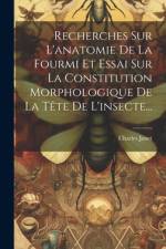 Recherches Sur L'anatomie De La Fourmi Et Essai Sur La Constitution Morphologique De La Tête De L'insecte... af Charles Janet