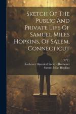 Sketch Of The Public And Private Life Of Samuel Miles Hopkins, Of Salem, Connecticut af Samuel Miles Hopkins