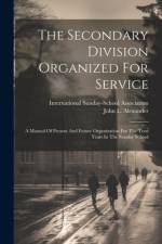 The Secondary Division Organized For Service af John L Alexander