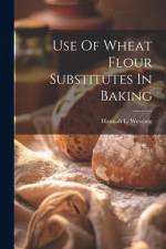 Use Of Wheat Flour Substitutes In Baking af Hannah L Wessling