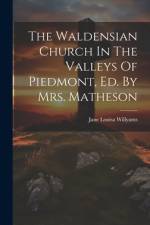 The Waldensian Church In The Valleys Of Piedmont, Ed. By Mrs. Matheson af Jane Louisa Willyams